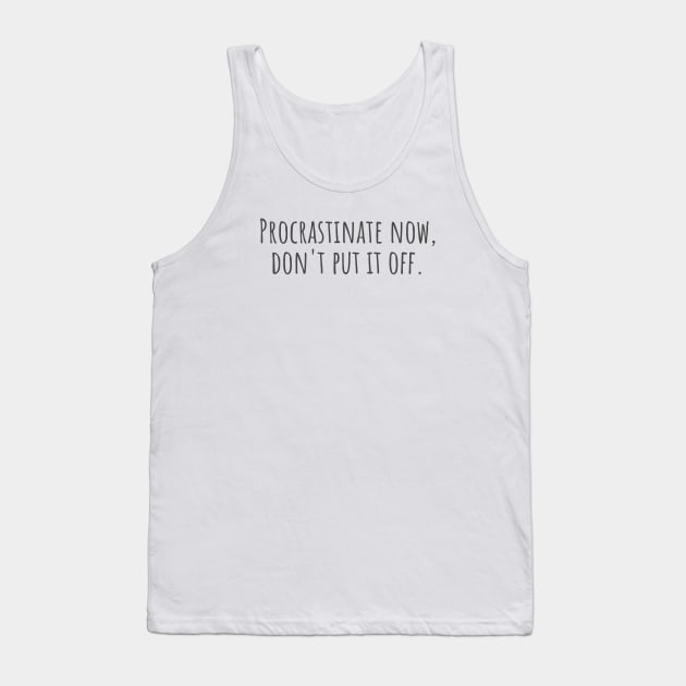 Procrastinate Now Tank Top by ryanmcintire1232